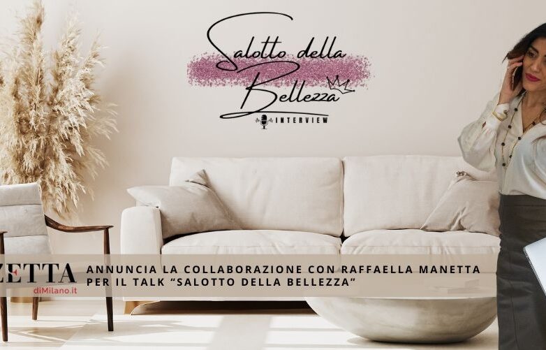 Raffaella Manetta e Gazzetta di Milano insieme per il “Salotto della Bellezza”